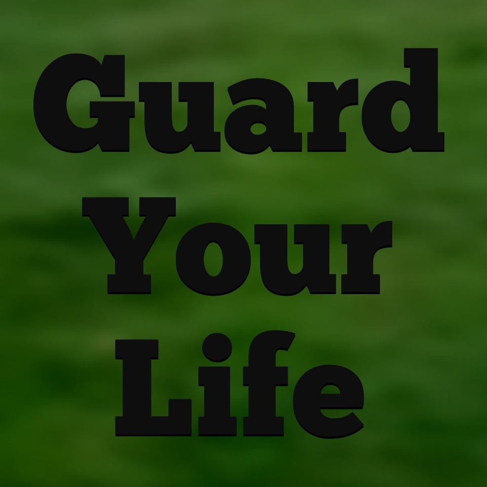 guard your life